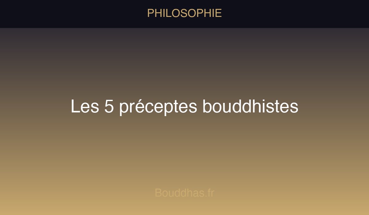 Les 5 préceptes bouddhistes expliqués : non-violence, non-vol, parole juste, sexualité saine, sobriété. Une éthique d'entraînement, pas une loi.