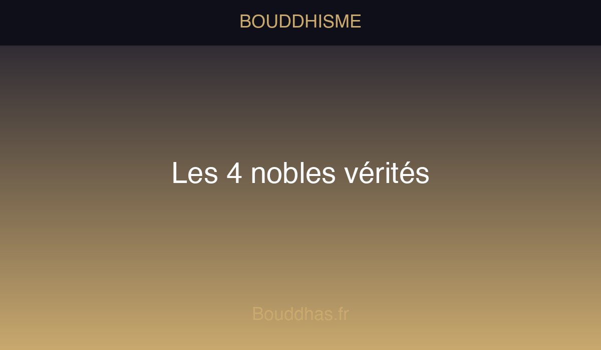 Les Quatre Nobles Vérités expliquées : souffrance, origine, cessation et chemin. La structure même de la pensée bouddhiste, accessible à tous.